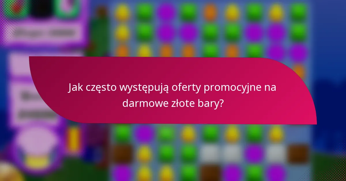 Jak często występują oferty promocyjne na darmowe złote bary?