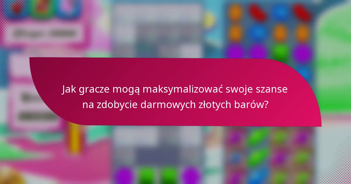 Jak gracze mogą maksymalizować swoje szanse na zdobycie darmowych złotych barów?