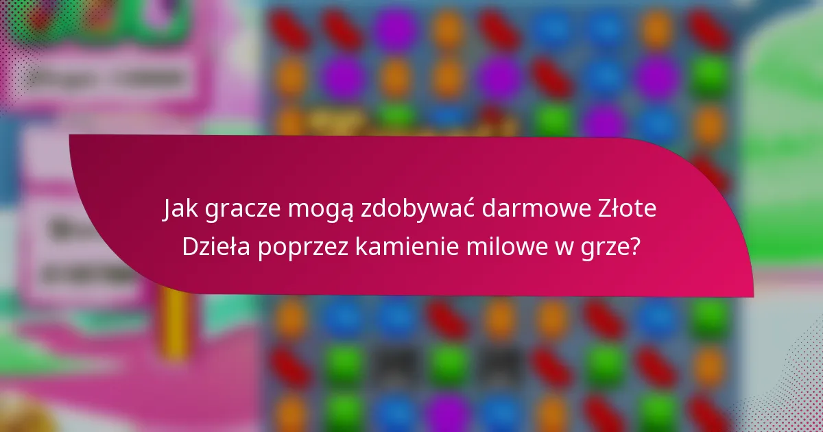 Jak gracze mogą zdobywać darmowe Złote Dzieła poprzez kamienie milowe w grze?