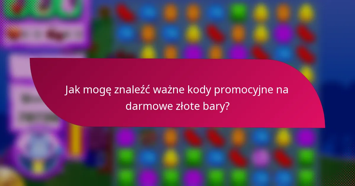 Jak mogę znaleźć ważne kody promocyjne na darmowe złote bary?