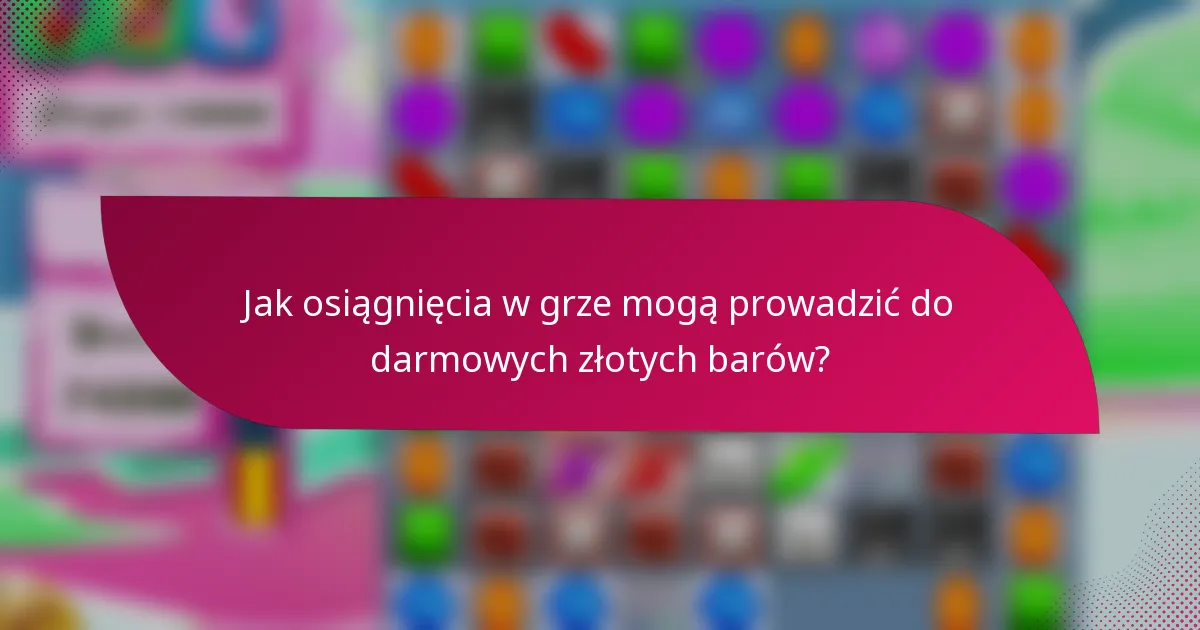 Jak osiągnięcia w grze mogą prowadzić do darmowych złotych barów?