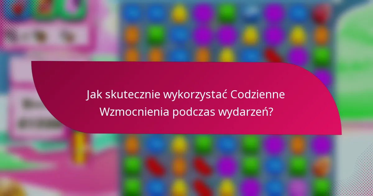 Jak skutecznie wykorzystać Codzienne Wzmocnienia podczas wydarzeń?