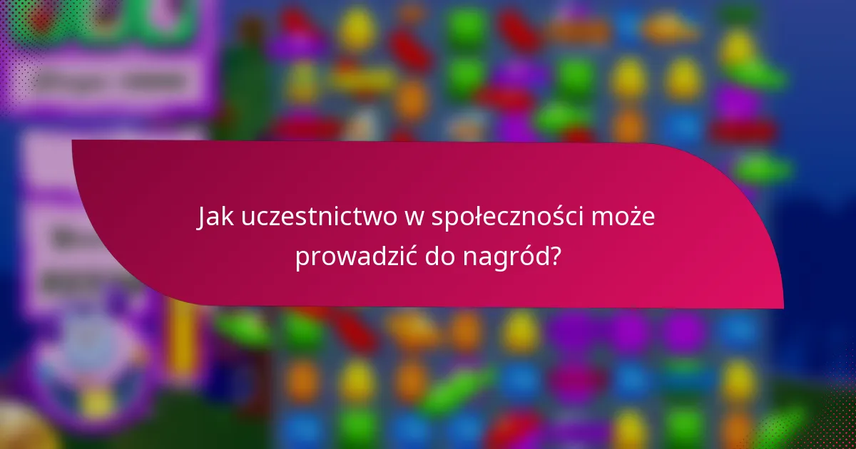 Jak uczestnictwo w społeczności może prowadzić do nagród?