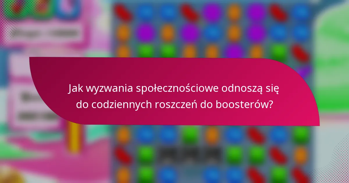 Jak wyzwania społecznościowe odnoszą się do codziennych roszczeń do boosterów?