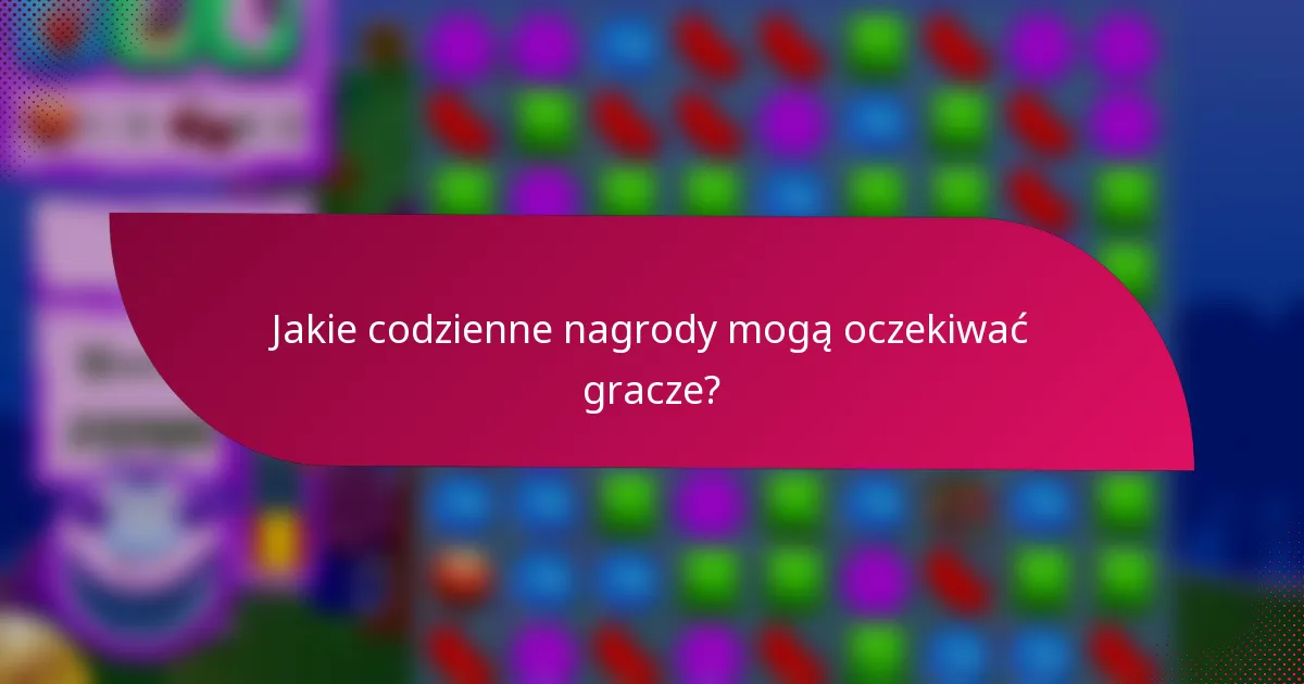Jakie codzienne nagrody mogą oczekiwać gracze?