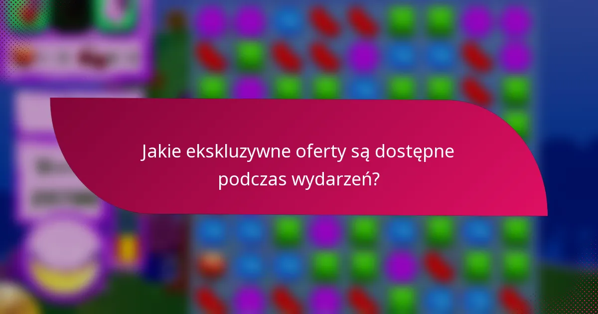 Jakie ekskluzywne oferty są dostępne podczas wydarzeń?