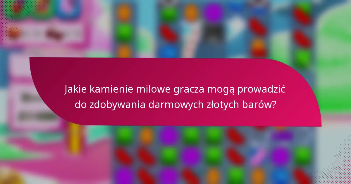 Jakie kamienie milowe gracza mogą prowadzić do zdobywania darmowych złotych barów?