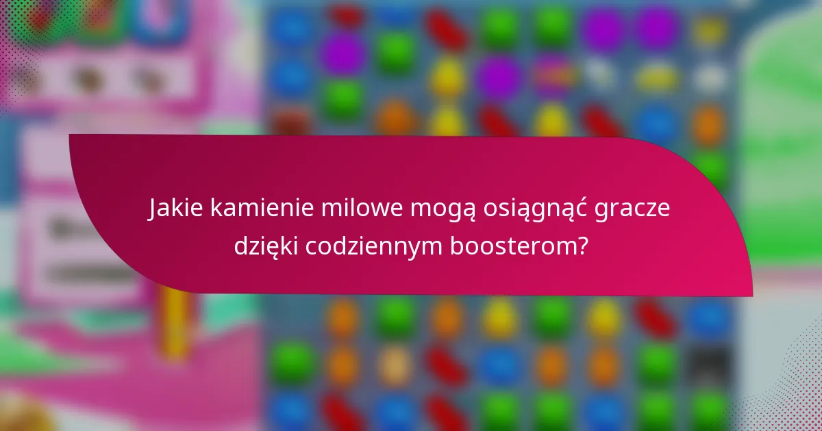 Jakie kamienie milowe mogą osiągnąć gracze dzięki codziennym boosterom?