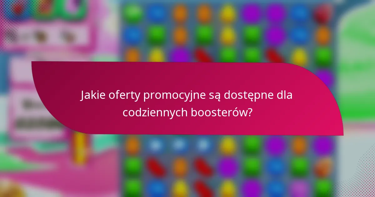 Jakie oferty promocyjne są dostępne dla codziennych boosterów?