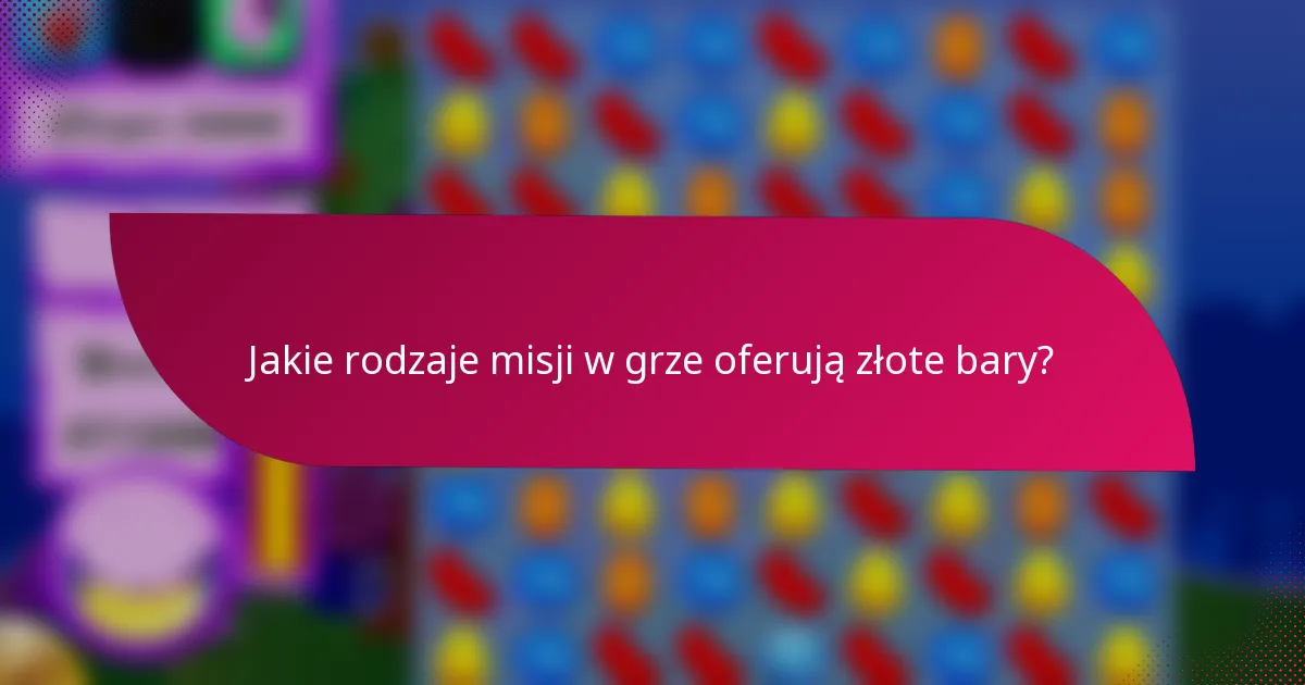 Jakie rodzaje misji w grze oferują złote bary?