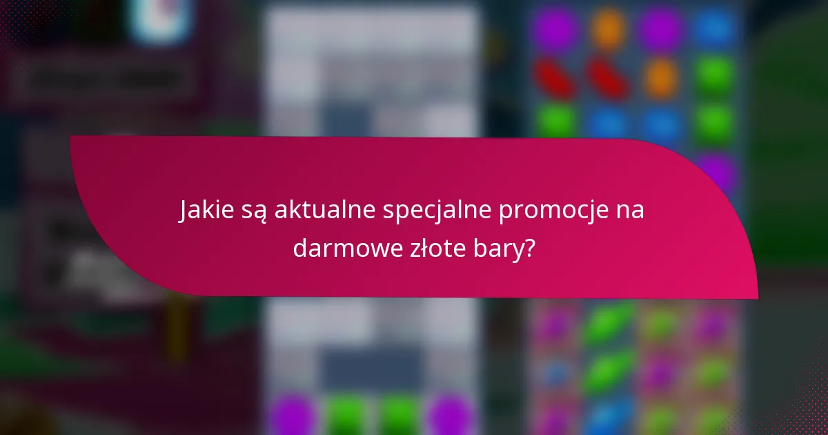 Jakie są aktualne specjalne promocje na darmowe złote bary?
