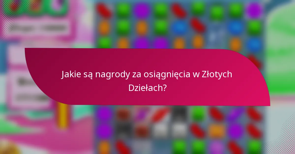 Jakie są nagrody za osiągnięcia w Złotych Dziełach?