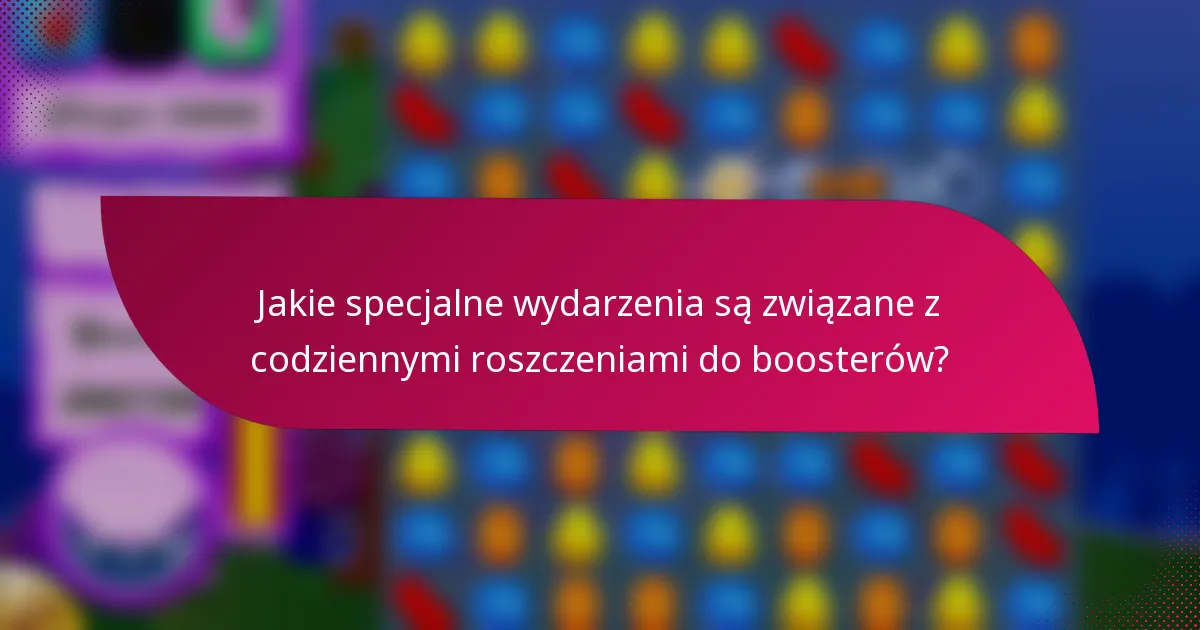 Jakie specjalne wydarzenia są związane z codziennymi roszczeniami do boosterów?