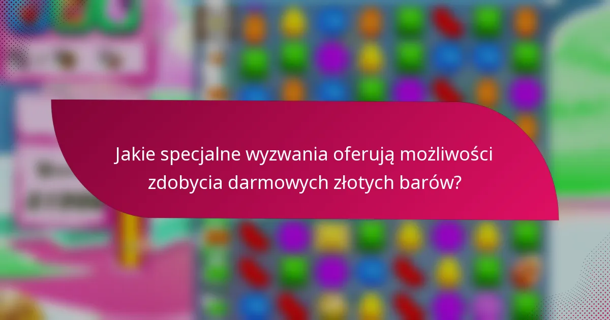Jakie specjalne wyzwania oferują możliwości zdobycia darmowych złotych barów?