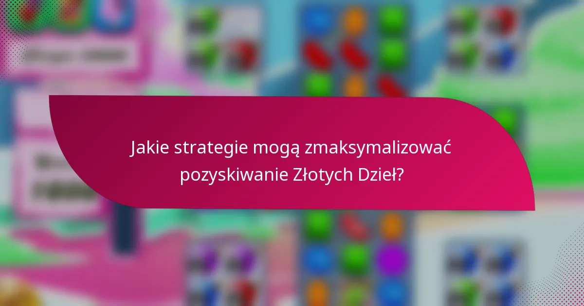 Jakie strategie mogą zmaksymalizować pozyskiwanie Złotych Dzieł?