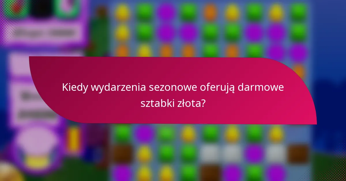 Kiedy wydarzenia sezonowe oferują darmowe sztabki złota?