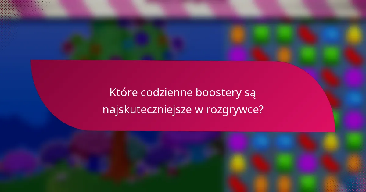 Które codzienne boostery są najskuteczniejsze w rozgrywce?